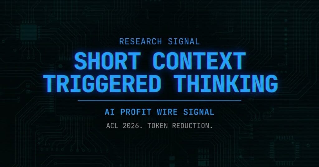 Short Context Triggered Thinking research signal card from The AI Profit Wire showing ACL 2026 token reduction in cyber-noir design