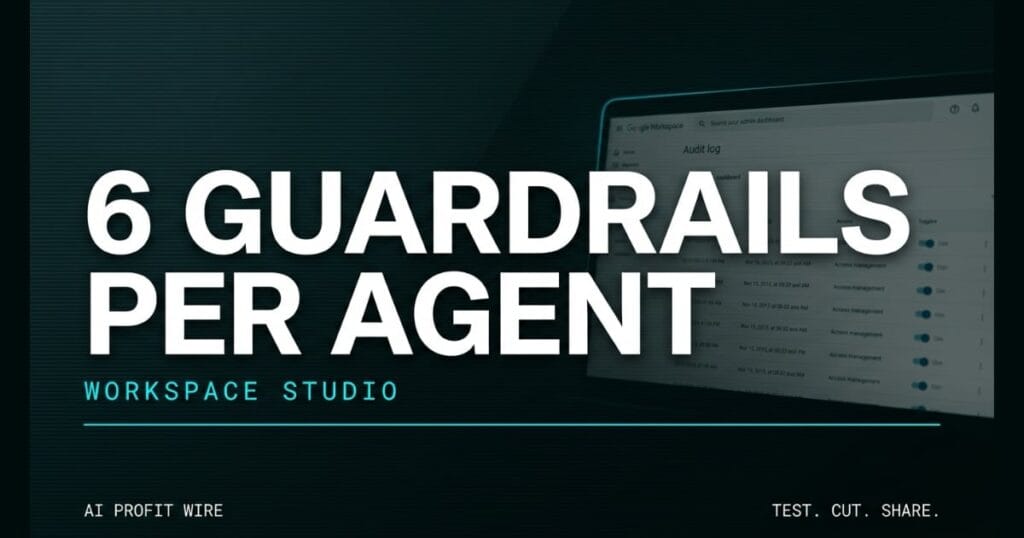 6 GUARDRAILS PER AGENT single_insight_n signal card from The AI Profit Wire, Google Workspace admin dashboard with audit logs, Executive Data-Noir design.